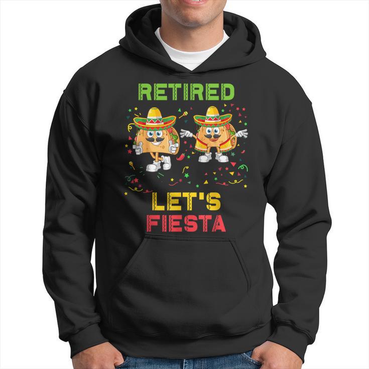 Let's Fiesta Tacos Retirement Mexicano Retired Cinco De Mayo Hoodie