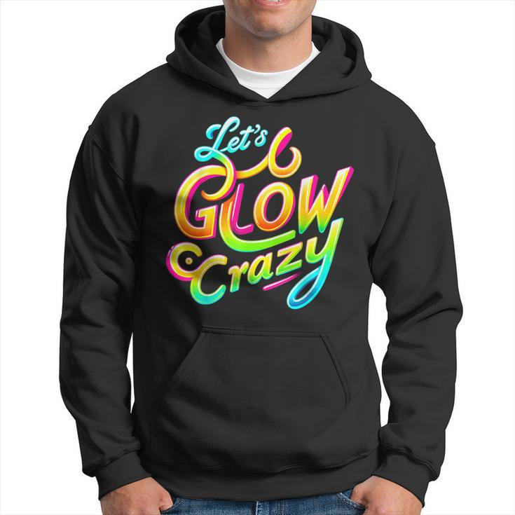 Let's Glow Crazy Retro Tie Dye Colorful Group Fun Hoodie