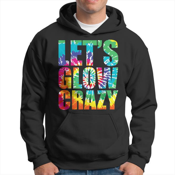 Let´S Glow Crazy Retro Colorful Quote Group Team Tie Dye Hoodie