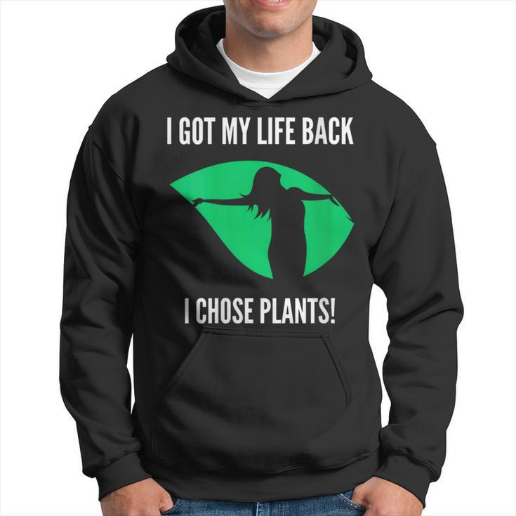 I Got My Life Back I Chose Plants Plantbased -Vegan Hoodie
