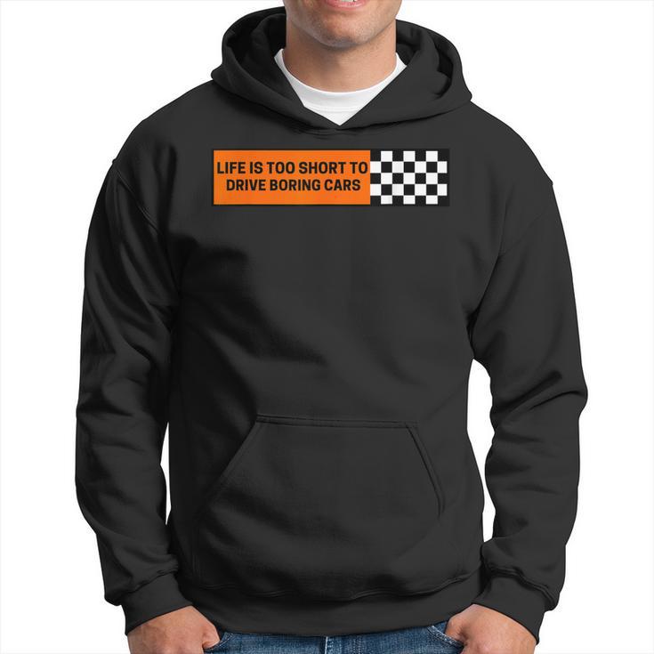 Life Is Too Short To Drive Boring Cars Racecar Hoodie