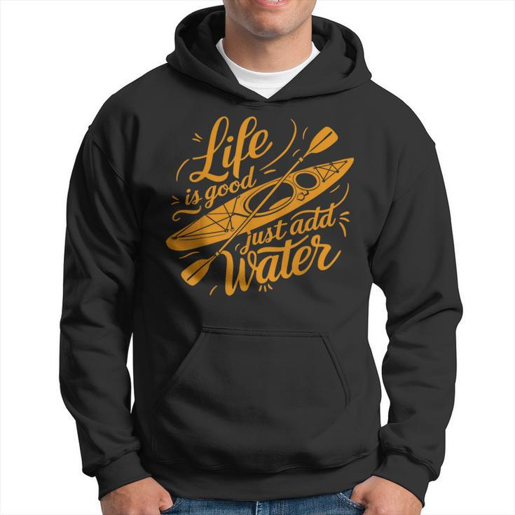 Life Is Really Good Just Add Water Kayaking Kayak Outdoor Hoodie