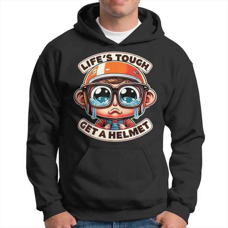 Life's Tough Get A Helmet Cry Baby Tears Hoodie