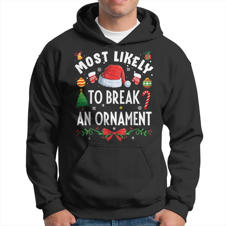 Most Likely To Break An Ornament Christmas Holidays Hoodie