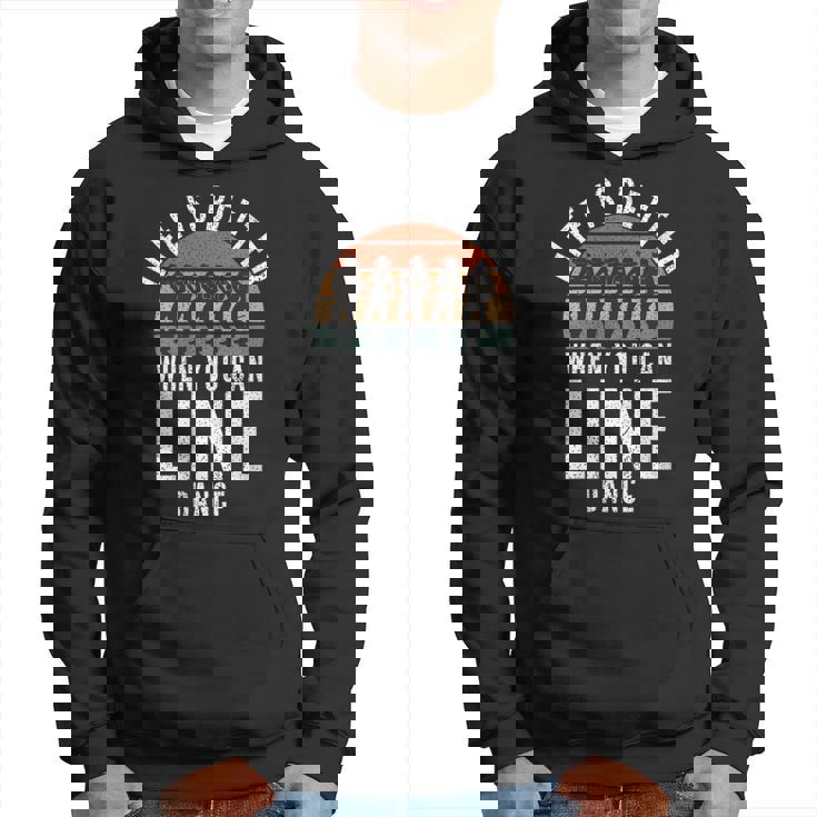 Line Dancing Life Is Better When You Can Line Dance Hoodie