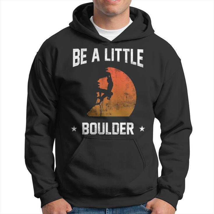 Be A Little Boulder For Rock Climbing Enthusiast Hoodie
