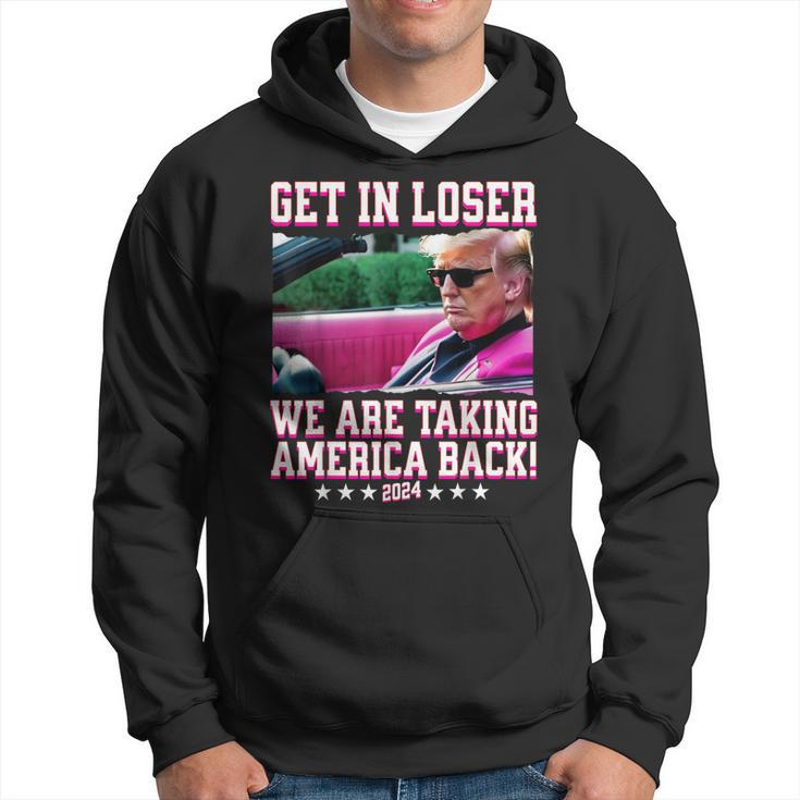 Get In Loser We Are Taking America Back Pink Trump 2024 Hoodie