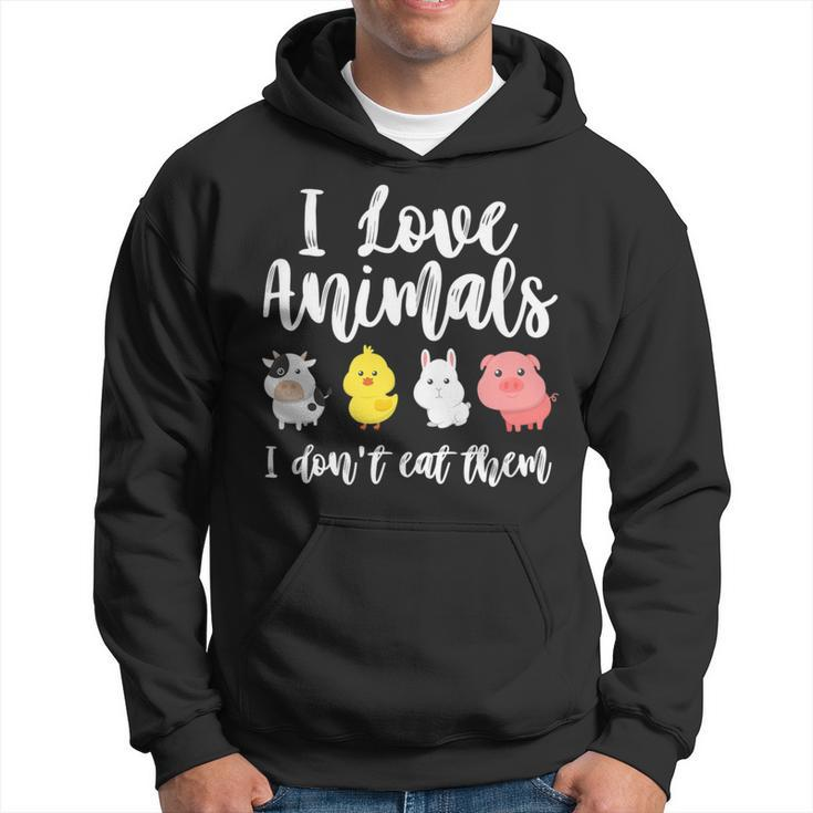 I Love Animals I Don't Eat Them Vegan Vegetarian Hoodie