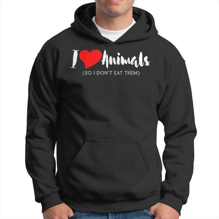 I Love Animals So I Don't Eat Them Vegan Hoodie