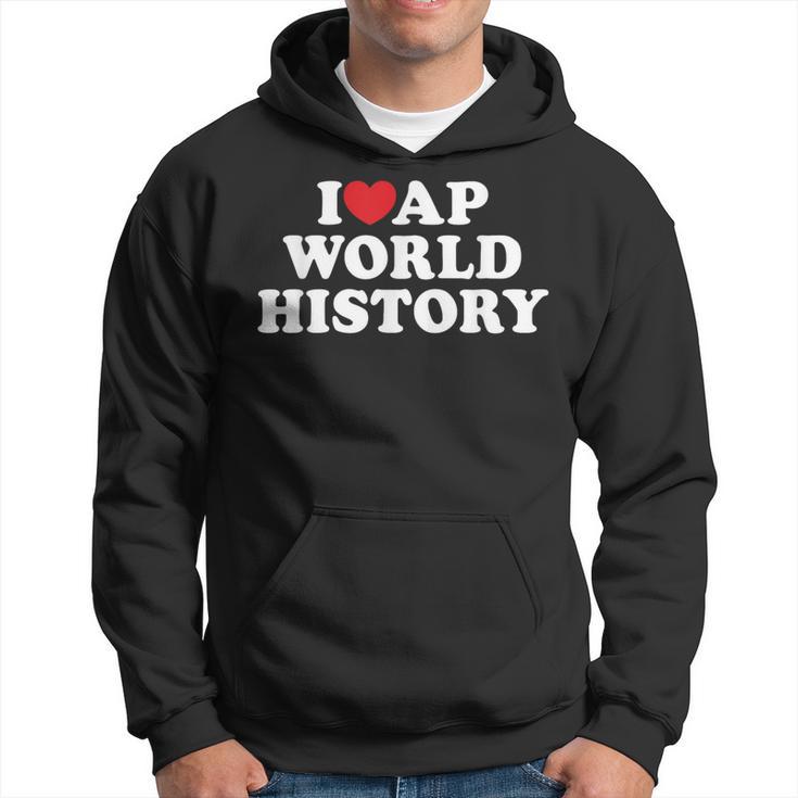 I Love Ap World History I Heart Ap World History Hoodie