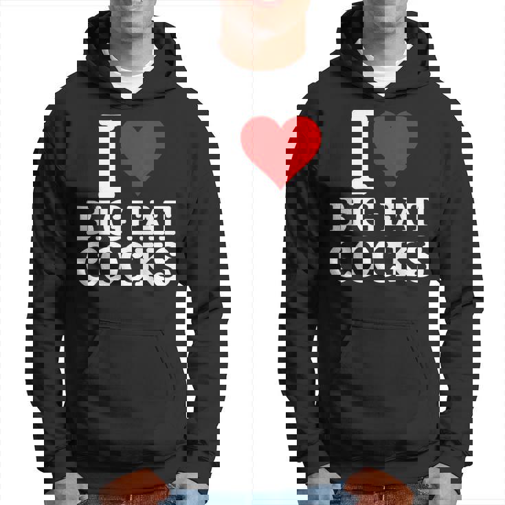 I Love Big Fat Cocks Cote I Love Big Fat Cocks Sweat à capuche