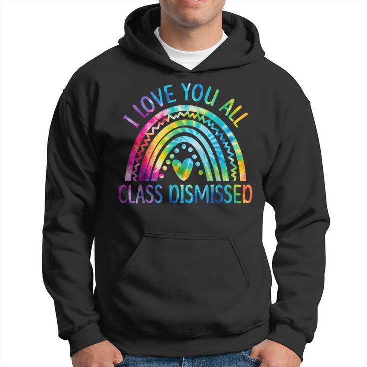 I Love You All Class Dismissed Last Day Of School Tie Dye Hoodie