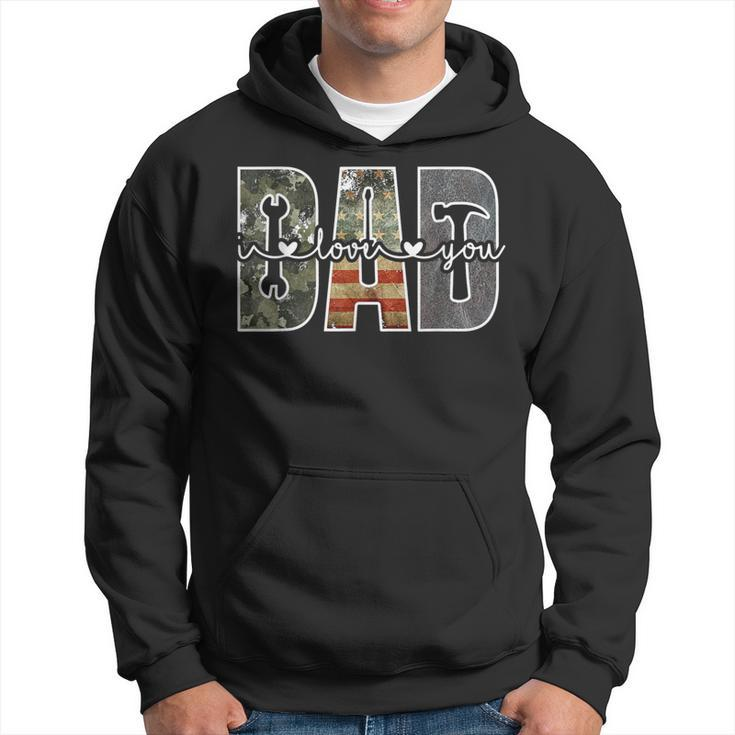 I Love You Dad Tools Father's Day Papa Daddy Handyman Quote Hoodie
