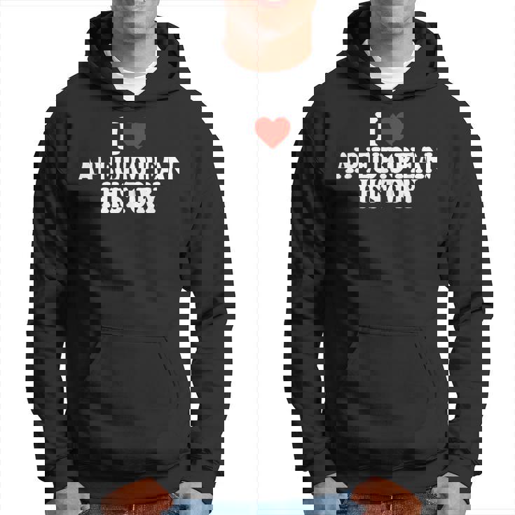 I Love Europe History Ap European I Love Ap European History Hoodie