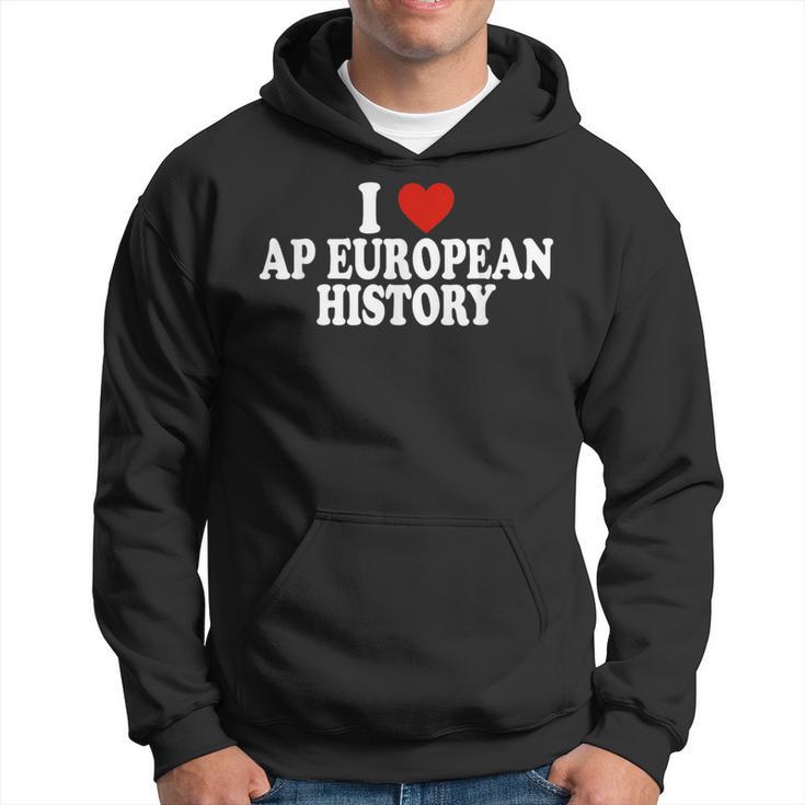 I Love Europe History Ap European I Love Ap European History Hoodie