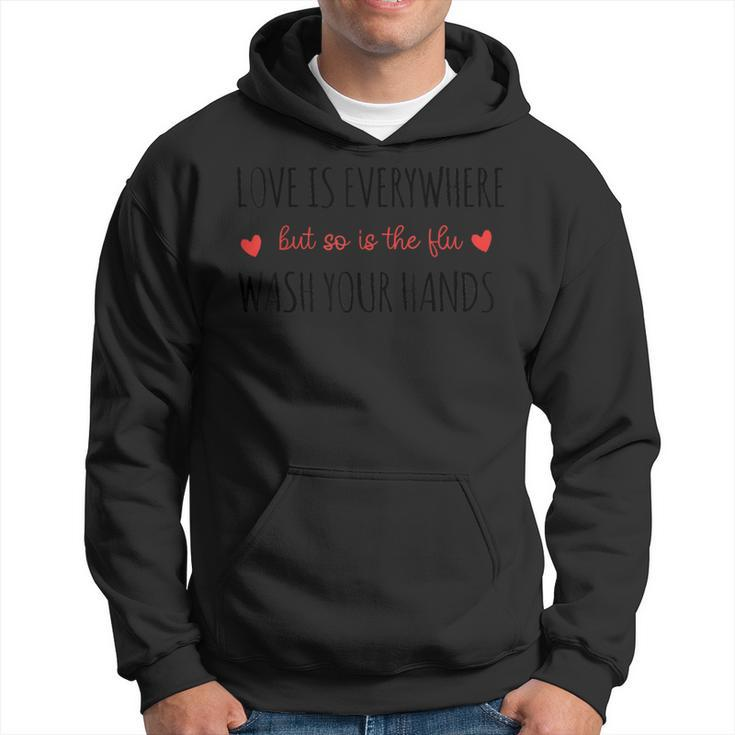 Love Is Everywhere But So Is The Flu Wash Your Hands Nurse Hoodie
