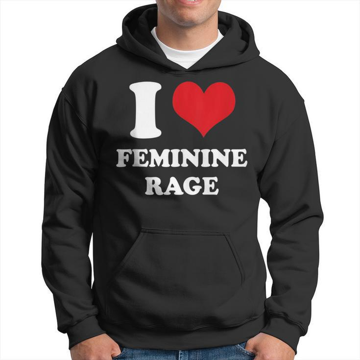 I Love Feminine Rage Hoodie