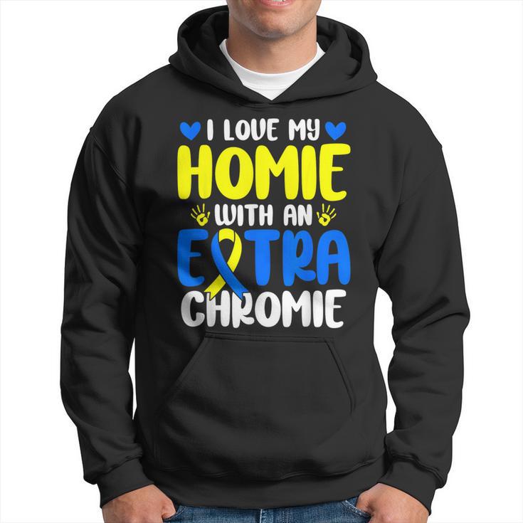 Love My Homie With The Extra Chromie Down Syndrome Awareness Hoodie