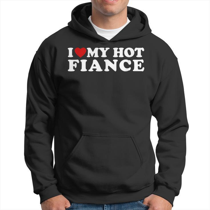 I Love My Hot Fiance I Heart My Hot Fiance Hoodie