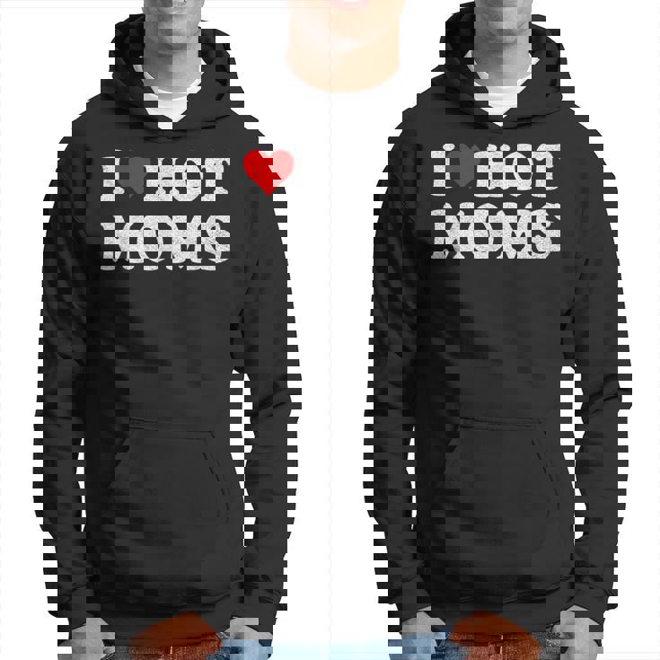 I Love Hot Moms I Heart Hot Moms Distressed Retro Vintage Hoodie