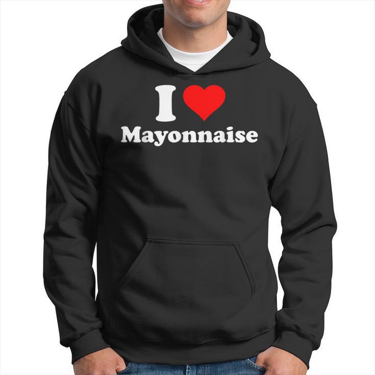 I Love Mayonnaise Hoodie