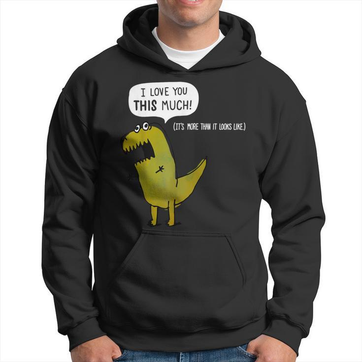 I Love You This Much T Rex Valentines Day Hoodie