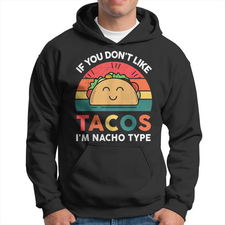 I Love Taco- Dont Like Tacos Nacho Type Tuesday Mexican Hoodie