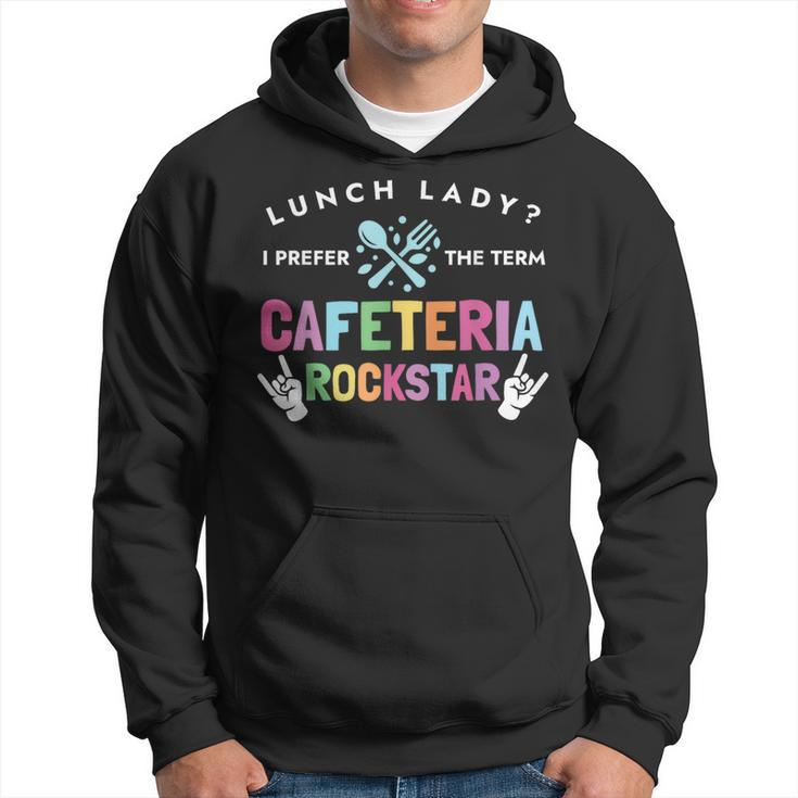 Lunch Lady I Prefer The Term Cafeteria Rockstar Lunch Lady Hoodie