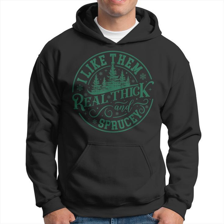 I Like Them Real Thick And Sprucey Christmas Tree Hoodie
