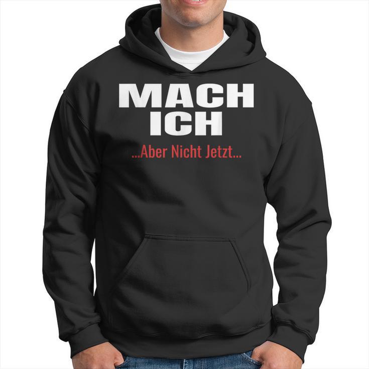 Mach Ich Aber Nicht JetztMach Ich Kapuzenpullover