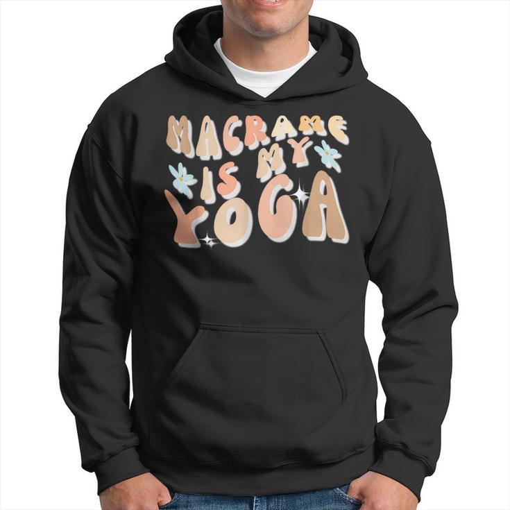 Macrame Is My Yoga Quote For Macrame Lover Hoodie