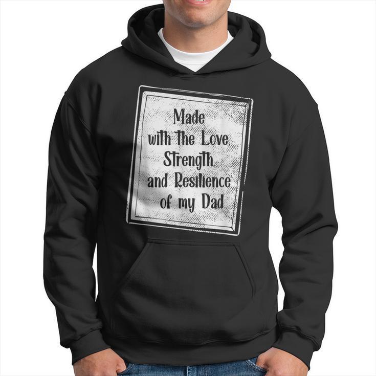 Made With The Love Strength And Resilience Of My Dad Hoodie