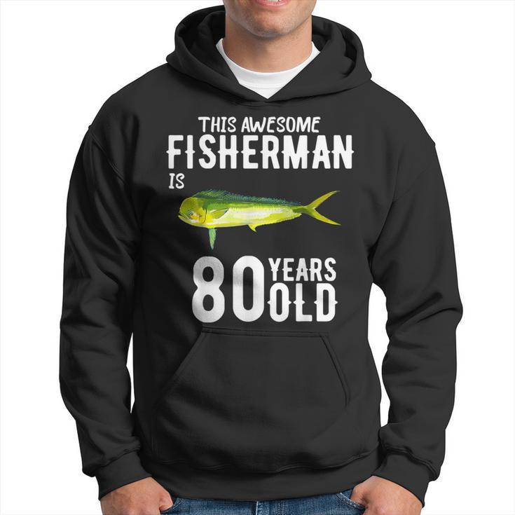 This Mahi Mahi Fisherman Is 80 Years Old 80Th Birthday Hoodie