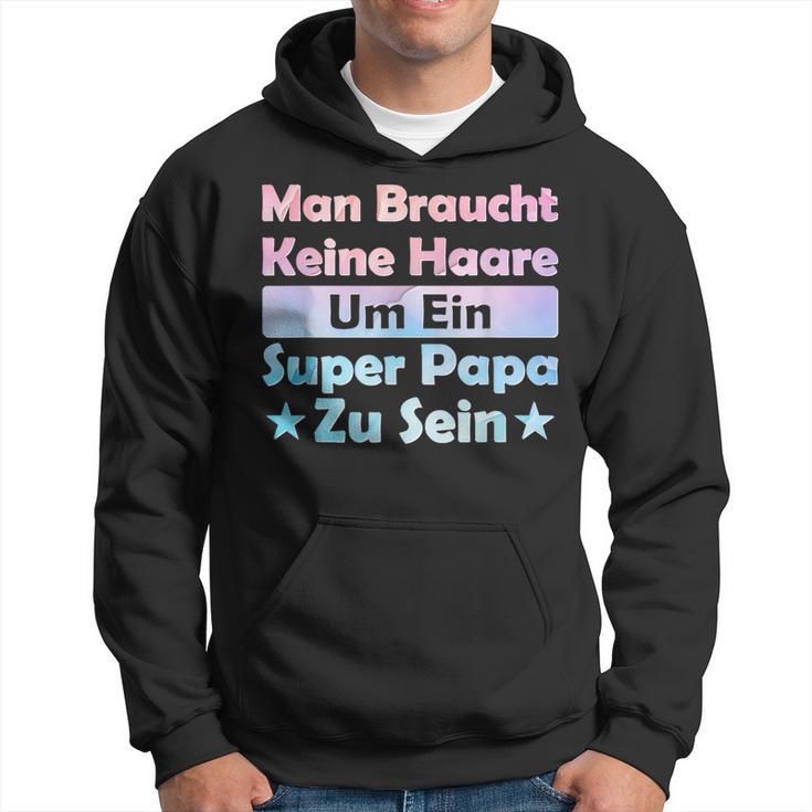 Man Braucht Keine Haare Um Ein Super Papa Zu Seinatertag Kapuzenpullover