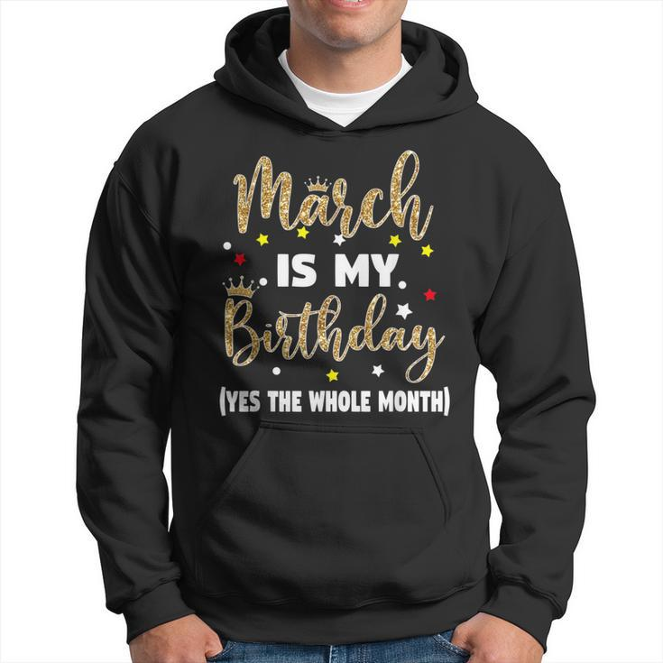 March Is My Birthday The Whole Month March Birthday Women Hoodie