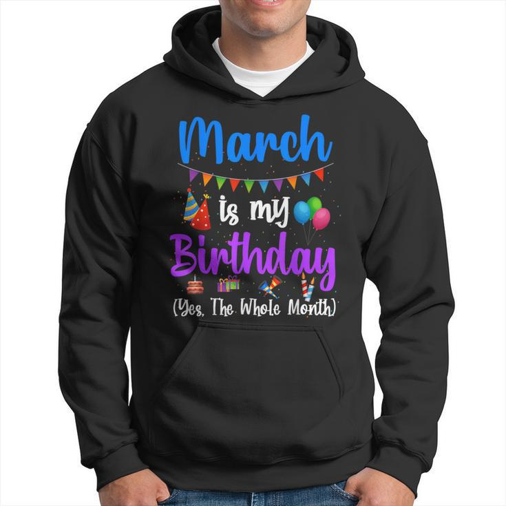 March Is My Birthday Yes The Whole Month March Bday Hoodie