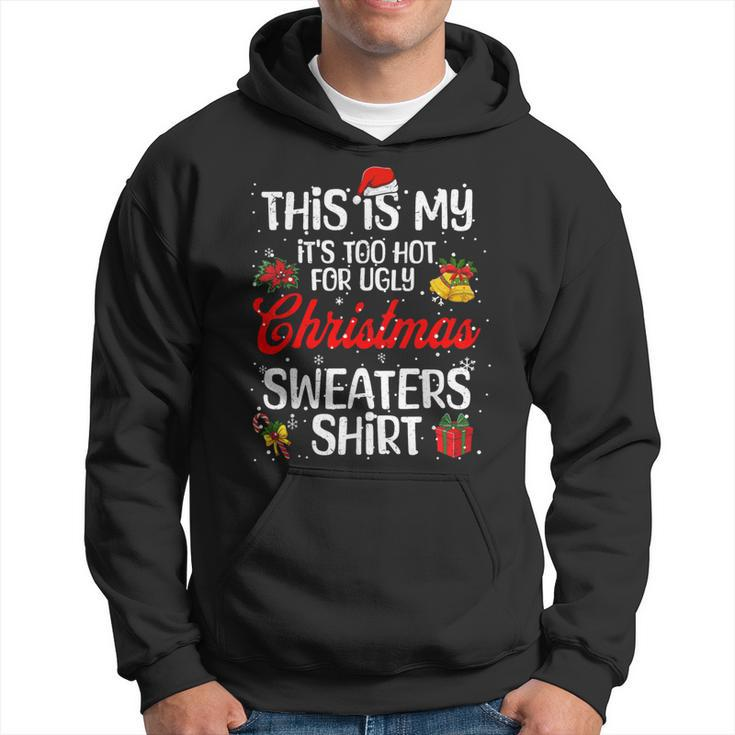 Matching This Is My It's Too Hot For Ugly Christmas Sweaters Hoodie