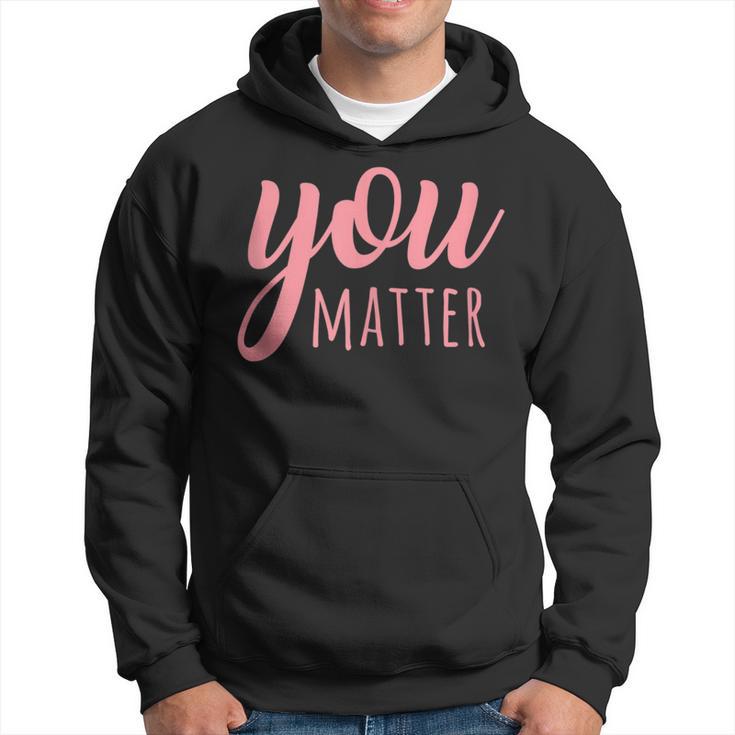 You Matter Mental Health Awareness For Social Workers Hoodie