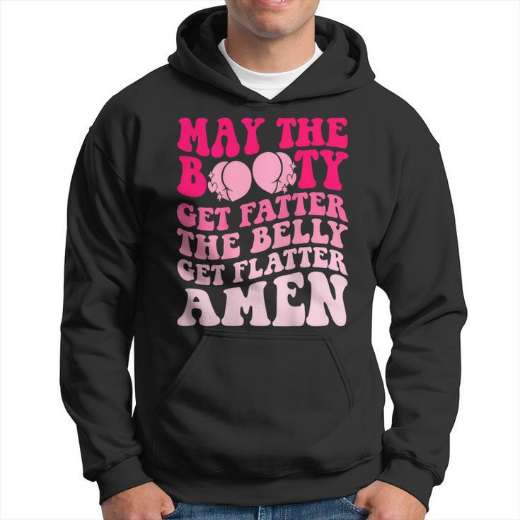 May The Booty Get Fatter The Belly Get Flatter Retro On Back Hoodie
