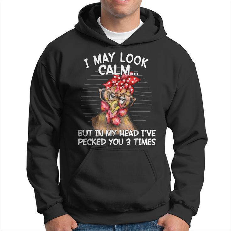 I May Look Calm But In My Head I Pecked You 3 Times Hoodie