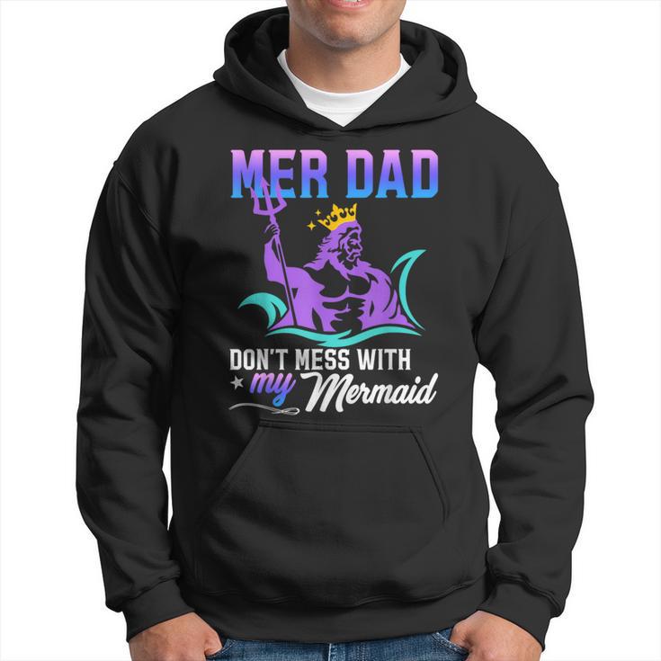 Mermaid Dad Fun Merman Daddy Papa Don't Mess With My Mermaid Hoodie