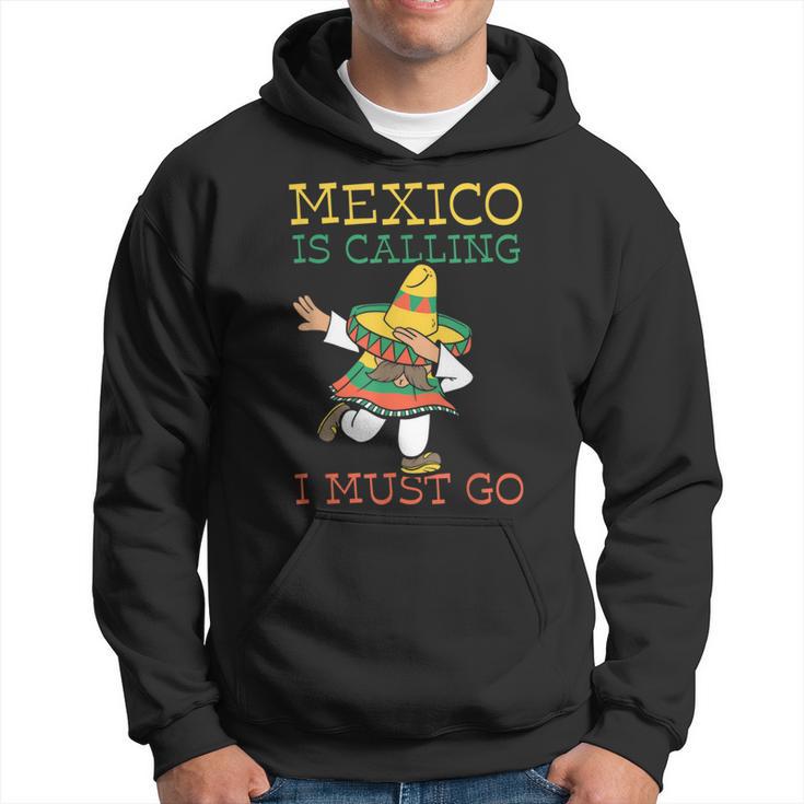 Mexico Ruft Ich Muss Gehen Mexican Mexican Mexico Hoodie