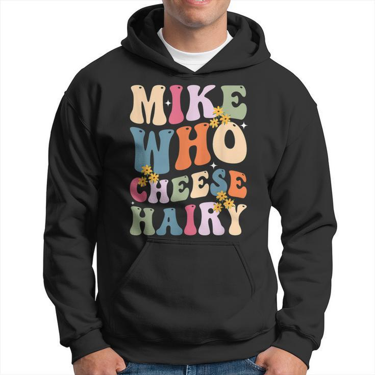 Mike Who Cheese Hairy Sarcastic Meme Hoodie