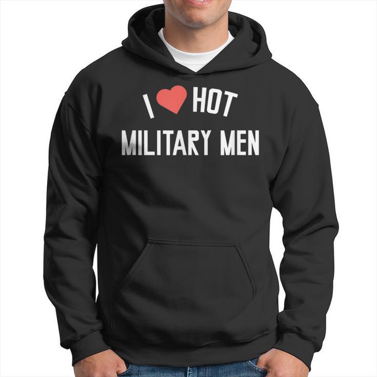 Military I Love Hot Military Men Hoodie