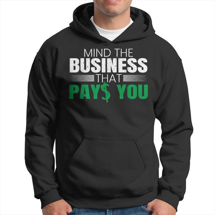 Mind The Business That Pays You Entrepreneur Business Owner Hoodie