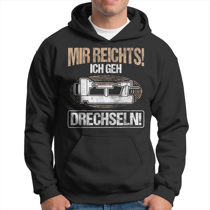 Mir Reichts Ich Geh Drechlen Woodworker Wood Turning Hoodie