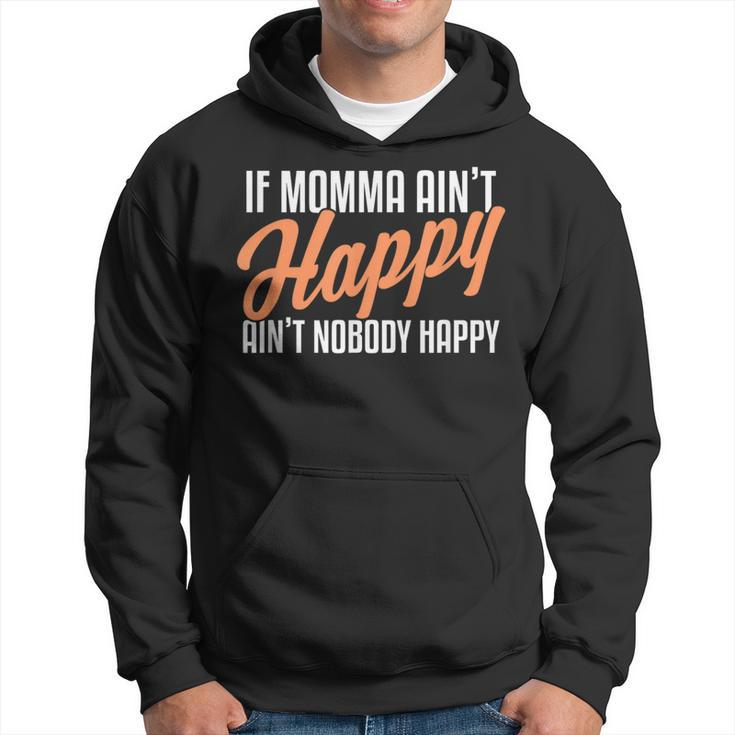 If Momma Ain't Happy Ain't Nobody Happy Hoodie