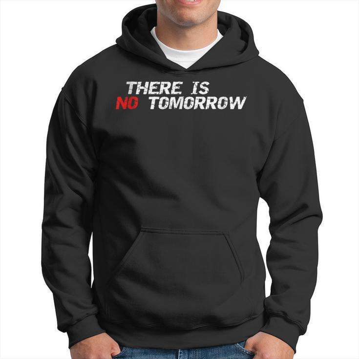 Motivational And Positive Quote There Is No Tomorrow Hoodie