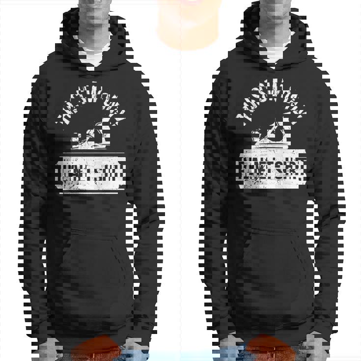 This Is Myly' Plane'Woodworking'Woodworkers Hoodie