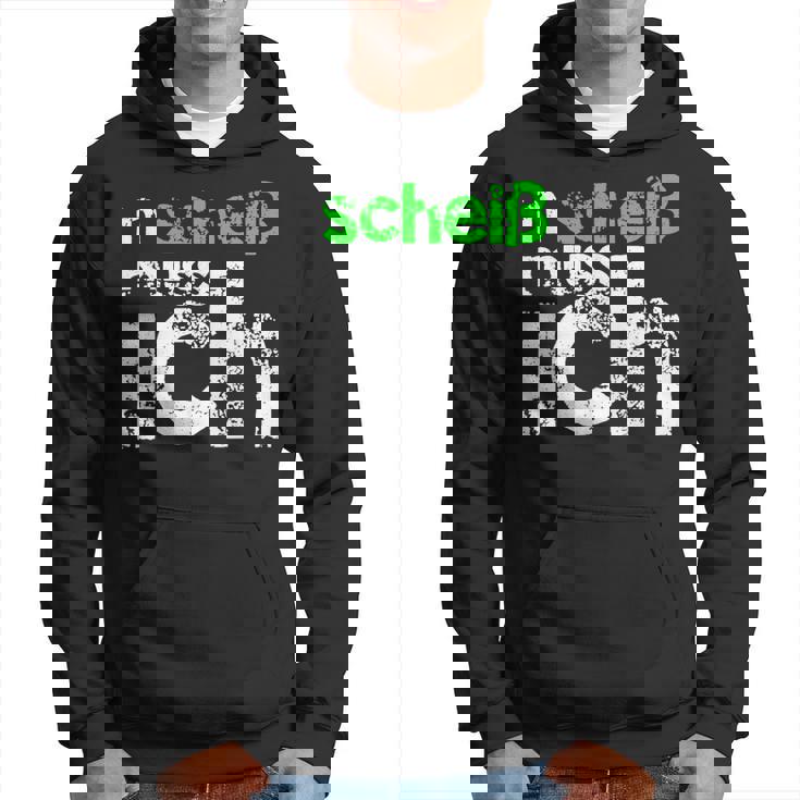 N Scheiß Muss Ich Hoodie, Lustiges Sänchen für Arbeit und Schule